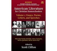 American Literature for Christian Homeschoolers, Volume 1: Essays, Poems, Letters, and Speeches