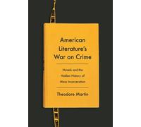 American Literature's War on Crime Novels and the Hidden History of Mass Incarceration - Theodore Martin - Columbia University Press - ebook (ePub) - Livre