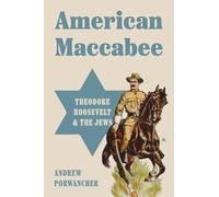 American Maccabee: Theodore Roosevelt and the Jews