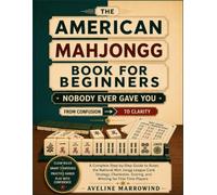 American Mah Jongg Book For Beginners: A Complete Step-by-Step Guide to Rules, the National Mah Jongg League Card, Strategy, Charleston, Scoring, and Winning for First-Time Players