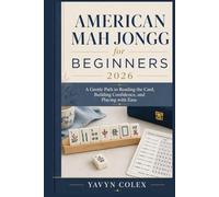 American Mah Jongg for Beginners 2026: A Gentle Path to Reading the Card, Building Confidence, and Playing with Ease