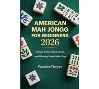 American Mah Jongg for Beginners 2026: Simple Rules, Smart Moves, and Winning Hands Made Easy