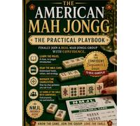 American Mah Jongg for Beginners: The Invited Player's Playbook to Confidently Sit at Your First Real Game. Master the Tiles, the NMJL Card, and the ... in 6 Weeks Without Slowing Down the Group