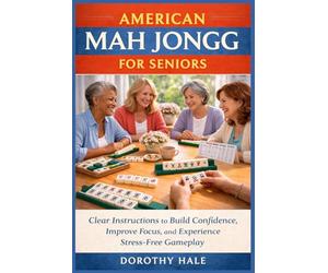 AMERICAN MAH JONGG FOR SENIORS: Clear Instructions to Build Confidence, Improve Focus, and Experience Stress-Free Gameplay