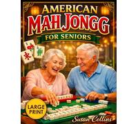 American Mah Jongg for Seniors: The Large-Print Visual Guide | Learn the Game in Just 30 Minutes with Easy Step-by-Step Instructions Using NMJL Rules and Latest Card Strategies
