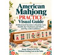 American Mahjong Practice Visual Guide: 28 Illustrated Sessions to Read the Card, Handle the Charleston and Jokers, and Play with Confidence | Know What to Do Next Without Feeling Lost at the Table