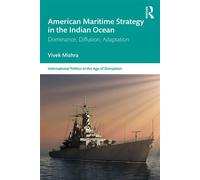 American Maritime Strategy in the Indian Ocean Dominance, Diffusion, Adaptation - Vivek Mishra - Routledge - ebook (ePub) - Livre