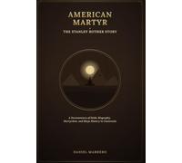 AMERICAN MARTYR: THE STANLEY ROTHER STORY: A Documentary of Faith, Biography, Martyrdom, and Maya History in Guatemala