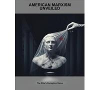 American Marxism Unveiled: The Elite'S Deceptive Game