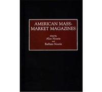 American Mass-Market Magazines, Historical Guides to the World's Periodicals and Newspapers Alan Nourie (Auteur)
