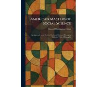 American Masters of Social Science: An Approach to the Study of the Social Sciences Through a Neglected Field of Biography