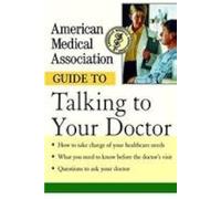 American Medical Association Guide To Talking To Your Doctor