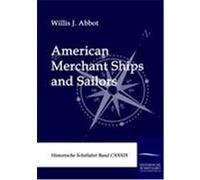 American Merchant Ships and Sailors Abbot, Willis J. (Auteur)