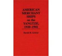 American Merchant Ships on the Yangtze, 1920-1941 David H. Grover (Auteur)
