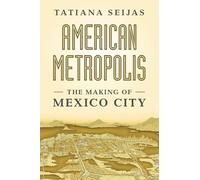 American Metropolis: The Making of Mexico City – Cambridge University Press