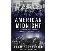 American Midnight: The Great War, a Violent Peace, and Democracy’s Forgotten Crisis