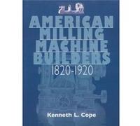 American Milling Machine Builders 18201920 by Kenneth L. Cope Kenneth L. Cope (Auteur)