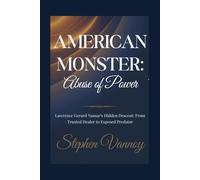 American Monster:Abuse of power: Lawrence Gerard Nassar’s Hidden Descent: From Trusted Healer to Exposed Predator