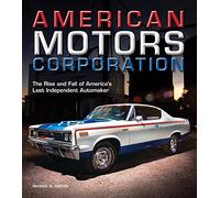 American Motors Corporation: The Rise and Fall of America's Last Independent Automaker