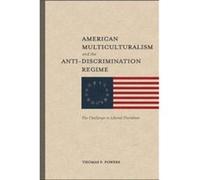American Multiculturalism and the AntiDiscrimin The Challenge to Liberal Pluralism by Thomas F. Powers Thomas F. Powers (Auteur)
