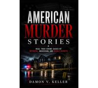American Murder Stories: Real True Crime Cases of Betrayal, Obsession, and Deadly Secrets