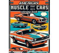 American Muscle Cars, 1960-1975 Coloring Book: Where Each Page Invites You To Customize Iconic Models And Experience The Raw Power And Timeless Style Of Classic American Automotive Excellence.