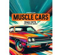 American Muscle Cars, 1960-1975 Coloring Book: Where Each Page Invites You To Customize Iconic Models And Experience The Raw Power And Timeless Style Of Classic American Automotive Excellence.