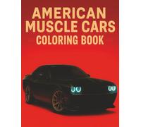 American Muscle Cars Coloring Book: A Creative Journey for Adults and Teens Featuring Detailed Illustrations of Classic American Muscle Cars, Vintage ... Machines, and High-Performance Vehicles