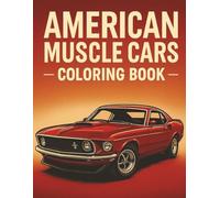 American Muscle Cars Coloring Book: Creative Journey for Adults and Teens Featuring Detailed Illustrations of Classic American Muscle Cars, Vintage ... Machines, and High-Performance Vehicles