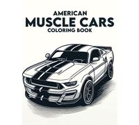 American Muscle Cars Coloring Book: Packed With Iconic Models And Vintage Designs That Captivate The Spirit Of Speed, Power, And Classic American Automotive Excellence, Inviting You To Customize Your