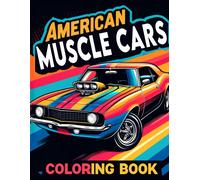 American Muscle Cars Coloring Book: Showcasing The Most Legendary Muscle Cars In Automotive History, Where Every Stroke Of Your Pen Captures The Spirit Of American Ingenuity And The Timeless Beauty Of