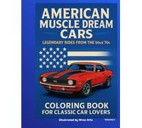 American Muscle Dream Cars: Legendary Rides from the ’60s & ’70s