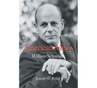 American Muse The Life and Times of William Schuman by Joseph W Polisi Joseph Polisi (Auteur)