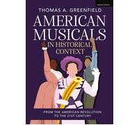 American Musicals in Historical Context From the American Revolution to the 21st Century - Thomas A. Greenfield - Methuen Drama - ebook (ePub) - Livre