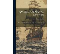 American Naval Battles: Being A Complete History Of The Battles Fought By The Navy Of The Us