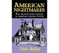 American NightmaresThe Haunted House Formula In American Popular Fiction by Dale Bailey Dale Bailey (Auteur)