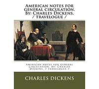 American notes for general circulation. By: Charles Dickens. / travelogue /