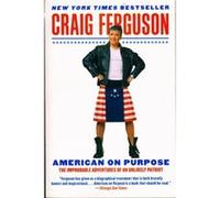 American on Purpose: The Improbable Adventures of an Unlikely Patriot