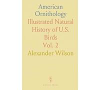 American Ornithology: Illustrated Natural History of U.S. Birds