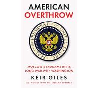 American Overthrow: Moscow’s Endgame in Its Long War with Washington