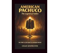 American Pachuco: the legend of Valdez: The Story of Luis Valdez and Chicano Theater