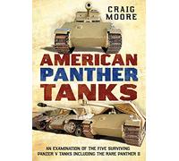 American Panther Tanks: An Examination of the Five Surviving Panzer V Tanks Including the Rare Panther II