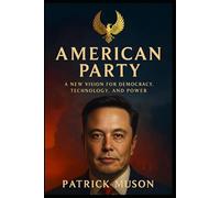 AMERICAN PARTY: A New Vision for Democracy, Technology, and Power