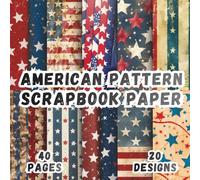 American Pattern Scrapbook Paper: 20 Fourth of July Patterns, 8.5 x 8.5 Inch, 40 Pages, Double-Sided for Crafting, Origami, Mixed Media, Journaling, Collage Art, Handmade Cards, Decoupage and Scrap