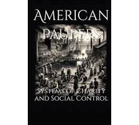 American Paupers: Systems of Charity and Social Control