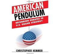American Pendulum: Recurring Debates in U.S. Grand Strategy (Cornell Studies in Security Affairs) - [Livre en VO] Christopher Hemmer (Auteur)