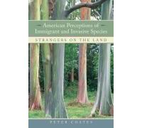 American Perceptions Of Immigrant And Invasive Species: Strangers On The Land
