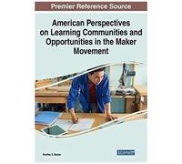 American Perspectives On Learning Communities And Opportunities In The Maker Movement