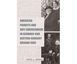 American Pianists and Anti-Americanism in Germany and Austria-Hungary around 1900
