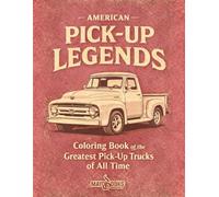 AMERICAN PICK-UP LEGENDS: COLORING BOOK OF THE GREATEST PICK-UP TRUCKS OF ALL TIME